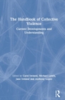 The Handbook of Collective Violence : Current Developments and Understanding - Book
