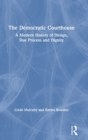 The Democratic Courthouse : A Modern History of Design, Due Process and Dignity - Book
