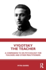 Vygotsky the Teacher : A Companion to his Psychology for Teachers and Other Practitioners - Book
