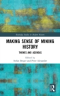 Making Sense of Mining History : Themes and Agendas - Book