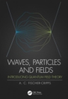 Waves, Particles and Fields : Introducing Quantum Field Theory - Book