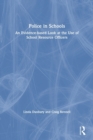 Police in Schools : An Evidence-based Look at the Use of School Resource Officers - Book