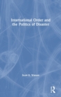 International Order and the Politics of Disaster - Book