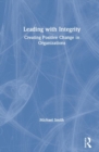 Leading with Integrity : Creating Positive Change in Organizations - Book
