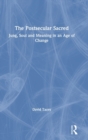 The Postsecular Sacred : Jung, Soul and Meaning in an Age of Change - Book