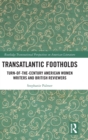 Transatlantic Footholds : Turn-of-the-Century American Women Writers and British Reviewers - Book
