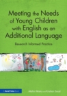 Meeting the Needs of Young Children with English as an Additional Language : Research Informed Practice - Book