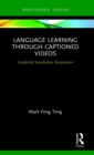 Language Learning Through Captioned Videos : Incidental Vocabulary Acquisition - Book