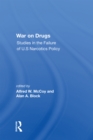 War On Drugs : Studies In The Failure Of U.s. Narcotics Policy - Book