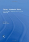 Traders Versus The State : Anthropological Approaches To Unofficial Economies - Book