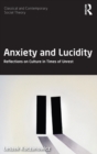 Anxiety and Lucidity : Reflections on Culture in Times of Unrest - Book
