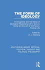 The Form of Ideology : Investigations into the Sense of Ideological Reasoning with a View to Giving an Account of its Place in Political Life - Book