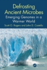 Defrosting Ancient Microbes : Emerging Genomes in a Warmer World - Book
