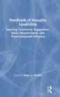 Handbook of Sexuality Leadership : Inspiring Community Engagement, Social Empowerment, and Transformational Influence - Book