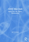 ADHD After Dark : Better Sex Life, Better Relationship - Book