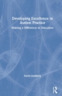 Developing Excellence in Autism Practice : Making a Difference in Education - Book