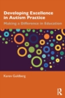 Developing Excellence in Autism Practice : Making a Difference in Education - Book