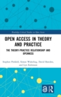 Open Access in Theory and Practice : The Theory-Practice Relationship and Openness - Book