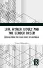 Law, Women Judges and the Gender Order : Lessons from the High Court of Australia - Book
