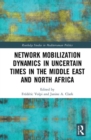 Network Mobilization Dynamics in Uncertain Times in the Middle East and North Africa - Book
