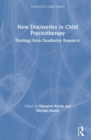 New Discoveries in Child Psychotherapy : Findings from Qualitative Research - Book