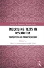 Inscribing Texts in Byzantium : Continuities and Transformations - Book
