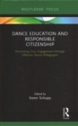 Dance Education and Responsible Citizenship : Promoting Civic Engagement through Effective Dance Pedagogies - Book
