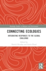Connecting Ecologies : Integrating Responses to the Global Challenge - Book