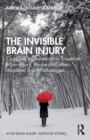 The Invisible Brain Injury : Cognitive Impairments in Traumatic Brain Injury, Stroke and other Acquired Brain Pathologies - Book