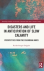 Disasters and Life in Anticipation of Slow Calamity : Perspectives from the Colombian Andes - Book