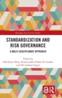 Standardization and Risk Governance : A Multi-Disciplinary Approach - Book