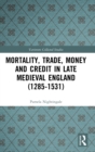 Mortality, Trade, Money and Credit in Late Medieval England (1285-1531) - Book