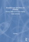 Essential Law and Ethics in Nursing : Patients, Rights and Decision-Making - Book