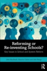 Reforming or Re-inventing Schools? : Key Issues in School and System Reform - Book