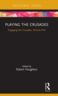 Playing the Crusades : Engaging the Crusades, Volume Five - Book