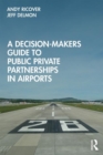 A Decision-Makers Guide to Public Private Partnerships in Airports - Book