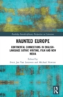 Haunted Europe : Continental Connections in English-Language Gothic Writing, Film and New Media - Book