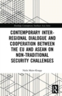 Contemporary Inter-regional Dialogue and Cooperation between the EU and ASEAN on Non-traditional Security Challenges - Book