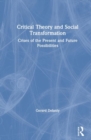 Critical Theory and Social Transformation : Crises of the Present and Future Possibilities - Book