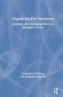 Organizing For Resilience : Leading and Managing Risk in a Disruptive World - Book