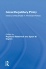 Social Regulatory Policy : Moral Controversies In American Politics - Book
