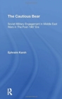The Cautious Bear : Soviet Military Engagement In Middle East Wars In The Post1967 Era - Book