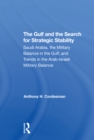 The Gulf And The Search For Strategic Stability : Saudi Arabia, The Military Balance In The Gulf, And Trends In The Arabisraeli Military Balance - Book