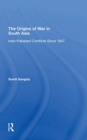 The Origins Of War In South Asia : Indopakistani Conflicts Since 1947 - Book