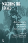 Screening the Sacred : Religion, Myth, and Ideology in Popular American Film - Book