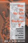 How Do We Tell The Workers? : The Socioeconomic Foundations Of Work And Vocational Education - Book