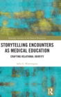Storytelling Encounters as Medical Education : Crafting Relational Identity - Book