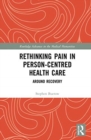 Rethinking Pain in Person-Centred Health Care : Around Recovery - Book