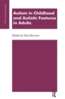 Autism in Childhood and Autistic Features in Adults : A Psychoanalytic Perspective - Book