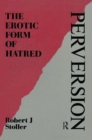 Perversion : The Erotic Form of Hatred - Book